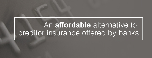 An affordable alternative to creditor insurance offered by banks