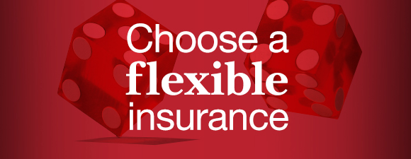 Choose a flexible insurance