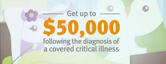 Get up to $50,000 following the diagnosis of a covered critical illness